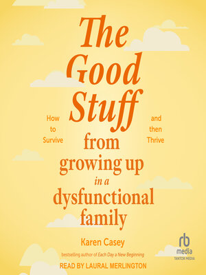 cover image of The Good Stuff from Growing Up in a Dysfunctional Family